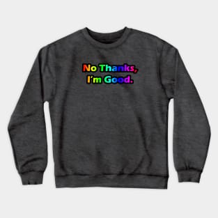 No Thanks, I'm Good Crewneck Sweatshirt